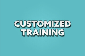 Fototapeta premium customized training. A Illustration with white text isolated on light green background.