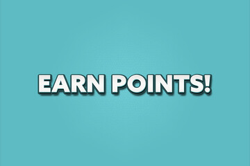Earn Points! A Illustration with white text isolated on light green background.