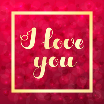 Hand written lettering I love you on blurred bokeh background with hearts for posters, banners, flyers, stickers, cards for Valentine s Day and more. illustration.