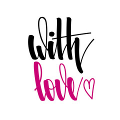 With love. Inspirational romantic lettering isolated on white background. illustration for Valentines day greeting cards, posters, print on T-shirts and much more
