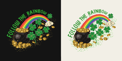 St Patricks Day label with rainbow arc, pot full of gold treasures, clover, scattered coins, text Follow the rainbow. For prints, clothing, t shirt, holiday design