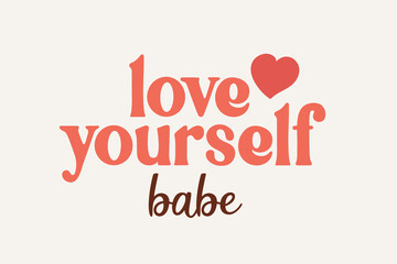 Love yourself babe. Groovy poster. Retro design background with font. Vintage template, party invitation in trendy hippie style.

