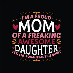 I'm a Proud Mom of A freaking Awesome Daughter T Shirt. Mothers Day T Shirt Design.