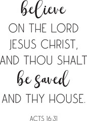Believe on the Lord Jesus Christ, and thou shalt be saved, and thy house, encouraging Bible Verse, scripture saying, Christian biblical quote, baptism, vector illustration