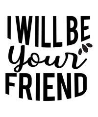 I Will Be Your Friend SVG