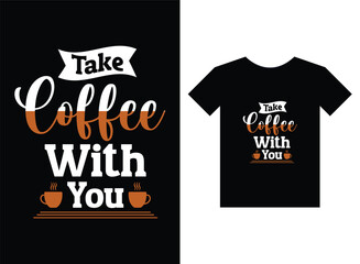 Take coffee with you print ready t-shirt design