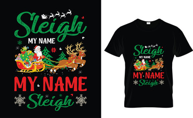 Sleigh my name sleigh my name,Funny Christmas t-shirt design 