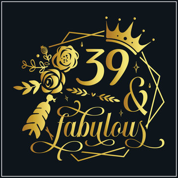39 and fabulous SVG, 39th Birthday,39 Fabulous Cut File, 39 Birthday svg, 39th Birthday Gift Svg,39 Golden Birthday