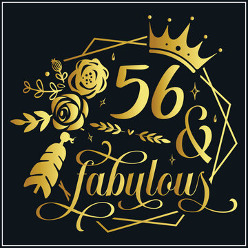 56 and fabulous SVG, 56th Birthday, 56 Fabulous Cut File, 56th Birthday Gift Svg, 56 Rose Foil Birthday