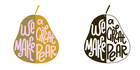 We make a great pear handwritten fun text card. Love pun quote to Valentine's day. Lettering vector illustration on fruit shape background. Design for poster, t shirt, sticker, pin.