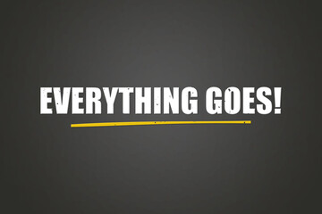Everything goes! A blackboard with white text. Illustration with grunge text style.