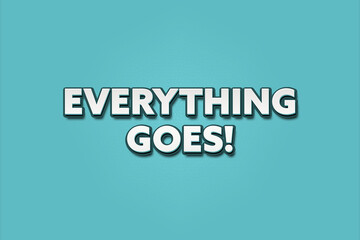 Everything goes! A Illustration with white text isolated on light green background.