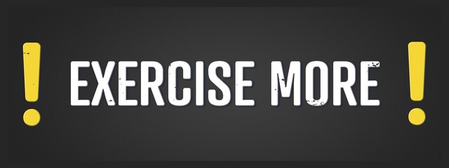Exercise more. A blackboard with white text. Illustration with grunge text style.