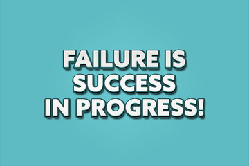 Fototapeta premium Failure is Success in Progress! A Illustration with white text isolated on light green background.