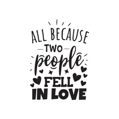 All Because Two People Fell In Love. Vector Design on White Background