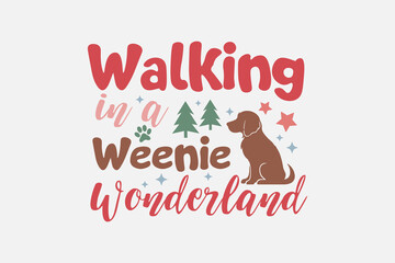 Fototapeta na wymiar Walking in a weenie wonderland Christmas Funny Dog Saying Design 