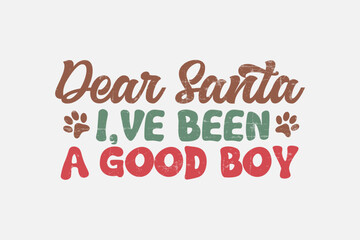  Dear Santa I've been a good boy Funny Dog Saying Design 