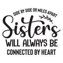 Side By Side or Miles Apart Sisters Will Always be Connected By Heart