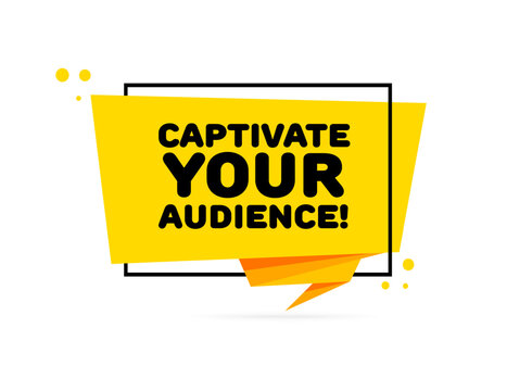 Captivate your audience sign. Flat, yellow, captivate your audience, pop art style, captivate your audience sign. Vector icon
