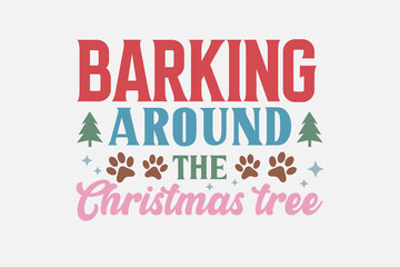 Barking around the Christmas tree Funny Dog saying Typography t shirt design