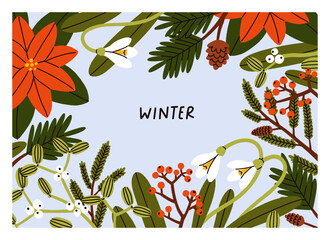 Floral winter card. Season background with flower, tree branches, berries, leaves frame. Natural holiday postcard with wintertime plants, poinsettia, fir, ilex, rowan. Flat vector illustration
