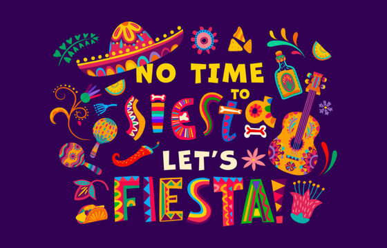 Mexican quote no time to siesta let us fiesta, Mexico holiday vector typography. Mexican party phrase of bright ethnic letters, with sombrero, maracas and guitar, tropical flowers, tequila and chili