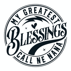 Obraz premium My Greatest Blessings Call Me Nana SVG , Gigi Svg, Grandmother Svg, Nana Svg, Gigi Shirt Svg, Blessed Gigi Svg, Mother's Day Svg