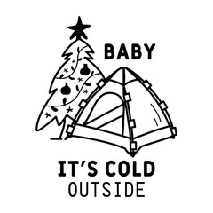 Winter Camping Logo design with tent and quote - baby its cold outside . Christmas adventure badge in line silhouette style. Mountain hiking label. Stock vector monochrome insignia