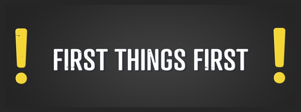First things first. A blackboard with white text. Illustration with grunge text style.
