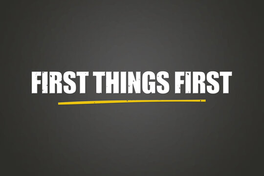 First things first. A blackboard with white text. Illustration with grunge text style.
