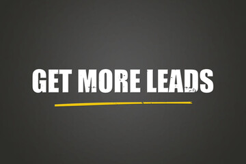 Get more leads. A blackboard with white text. Illustration with grunge text style.