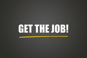 Get the job! A blackboard with white text. Illustration with grunge text style.