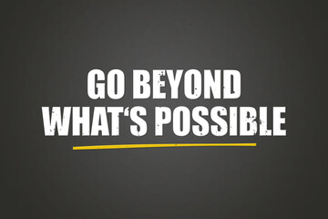 Go beyond what's possible. A blackboard with white text. Illustration with grunge text style.