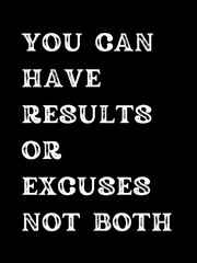 Fototapeta na wymiar You can have results or excuses not both motivational message 