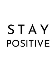 Stay positive inspirational phrase on white background