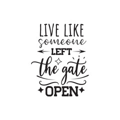 Naklejka premium Live Like Someone Left The Gate Open. Vector Design on White Background