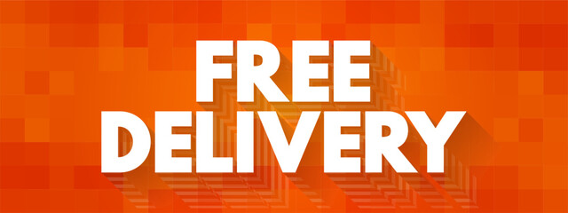 FREE DELIVERY - the delivery directly to the recipient's address without charge, text concept background