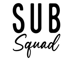 sub squad Svg,Back to School,Hello Preschool, Kids Shirt, Kindergarten, Second Grade,Teacher,Life,Teac,learning 