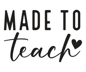 made to teach Svg,Back to School,Hello Preschool, Kids Shirt, Kindergarten, Second Grade,Teacher,Life,Teac,learning 