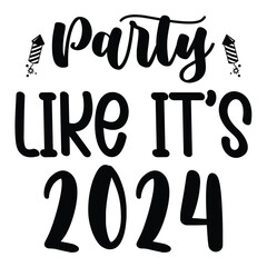 Party like it’s 2024 Happy New year 2024 svg shirt design 