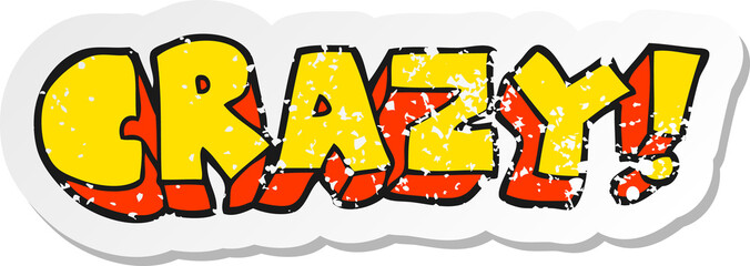 retro distressed sticker of a cartoon shout crazy
