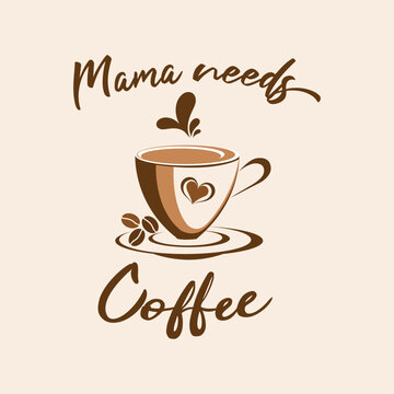 Coffee quote design with a cup. Coffee calligraphy print for tshirt, sticker. Mama needs Coffee typography. Stock vector
