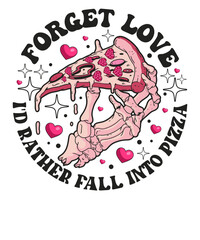 Forget love I'd Rather Fall Into Pizza Skeleton Pink Valentine T shirt Design