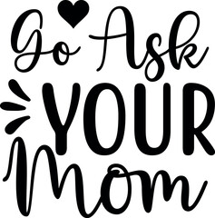 Go Ask Your Mom SVG Designs