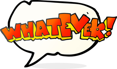 freehand drawn speech bubble cartoon Whatever! sign