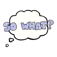 freehand drawn thought bubble textured cartoon so what? symbol
