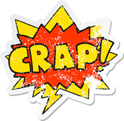 cartoon word Crap! with speech bubble distressed distressed old sticker