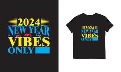 2024 new year vibes only, Happy new year 2024 t shirt design template vector