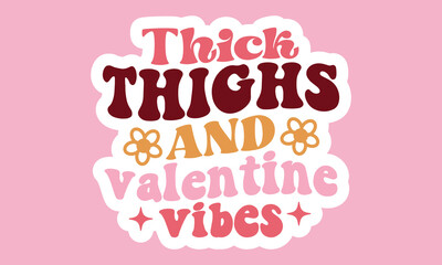 Thick thighs and valentine vibes Retro Stickers Design