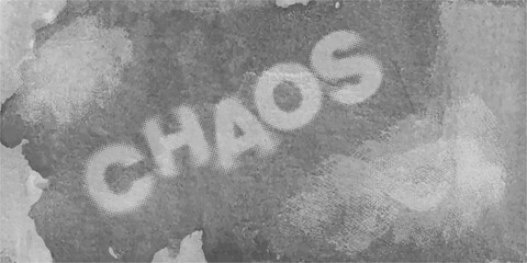Grunge Monochrome watercolor Background. Abstract inscription "chaos"